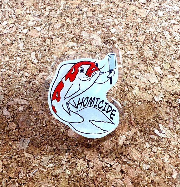 Homicide Koi Fish Acrylic Pin