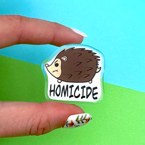 Homicide Hedgehog Acrylic Pin